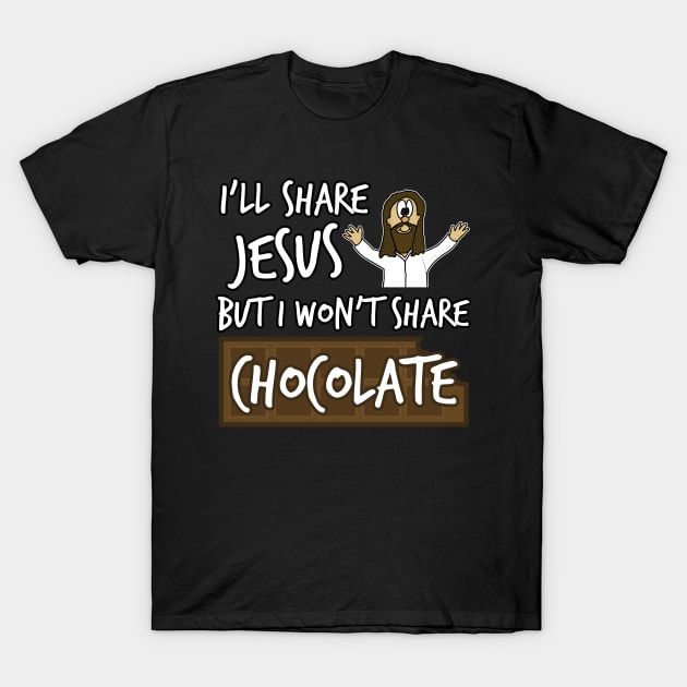 I'll Share Jesus Not Chocolate Funny Christian Humor T-Shirt by doodlerob
